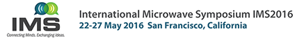 International Microwave Symposium IMS2016, 22-27 May 2016 San Francisco, California